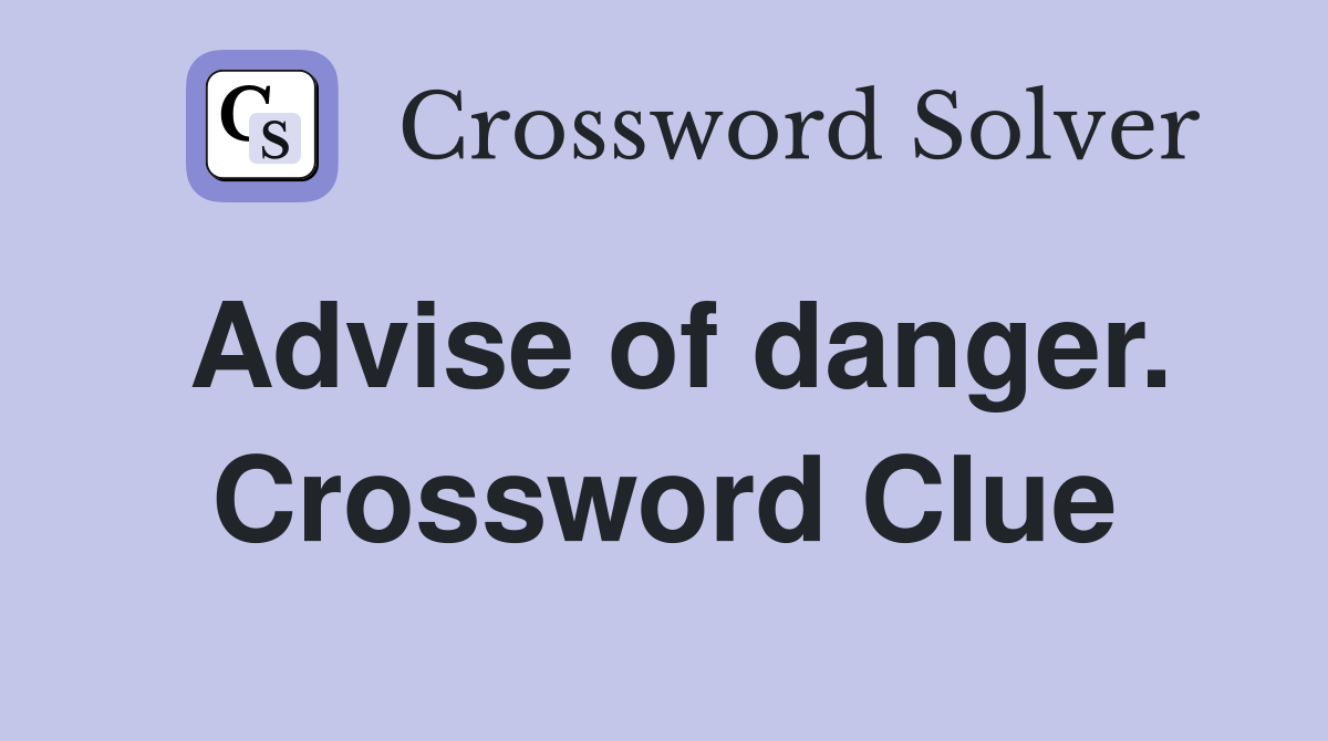 Advise of danger. Crossword Clue