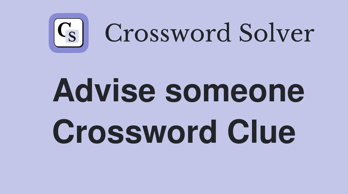 Advise someone Crossword Clue