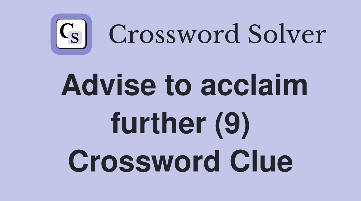 Advise to acclaim further (9) Crossword Clue