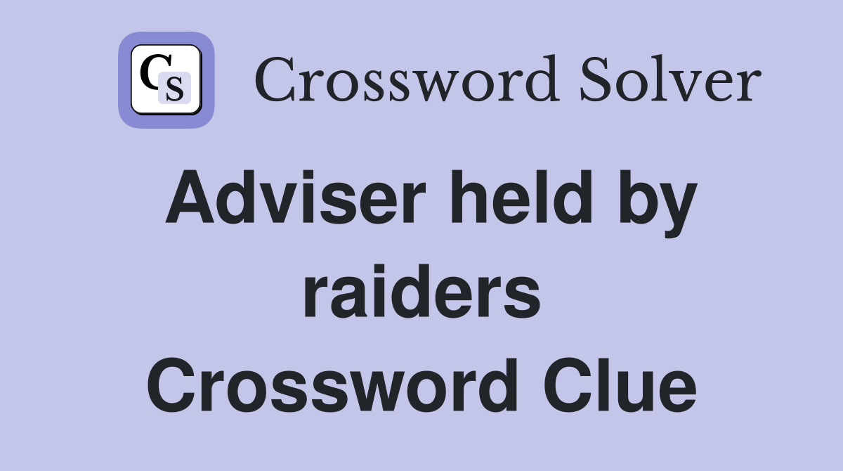 Adviser held by raiders Crossword Clue