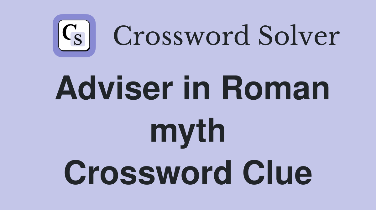 Adviser in Roman myth Crossword Clue