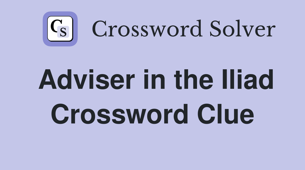 Adviser in the Iliad Crossword Clue