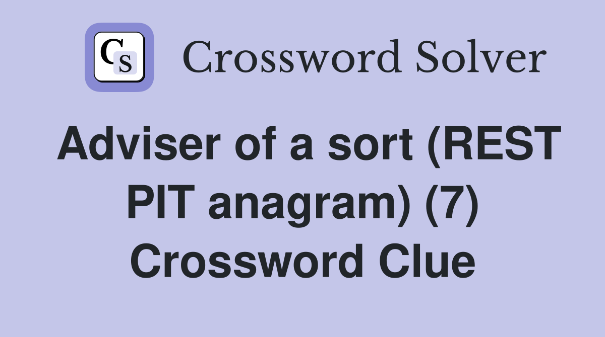 Adviser of a sort (REST PIT anagram) (7) Crossword Clue