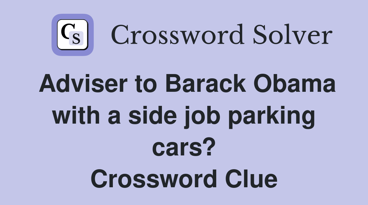 Adviser to Barack Obama with a side job parking cars? Crossword Clue