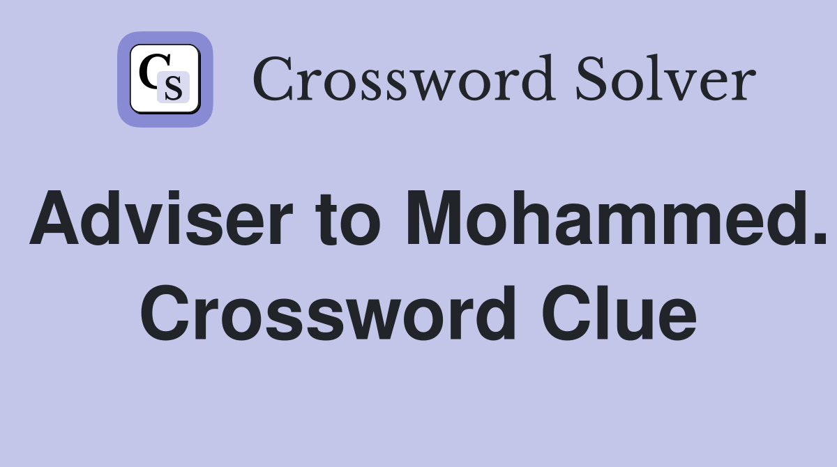 Adviser to Mohammed. Crossword Clue