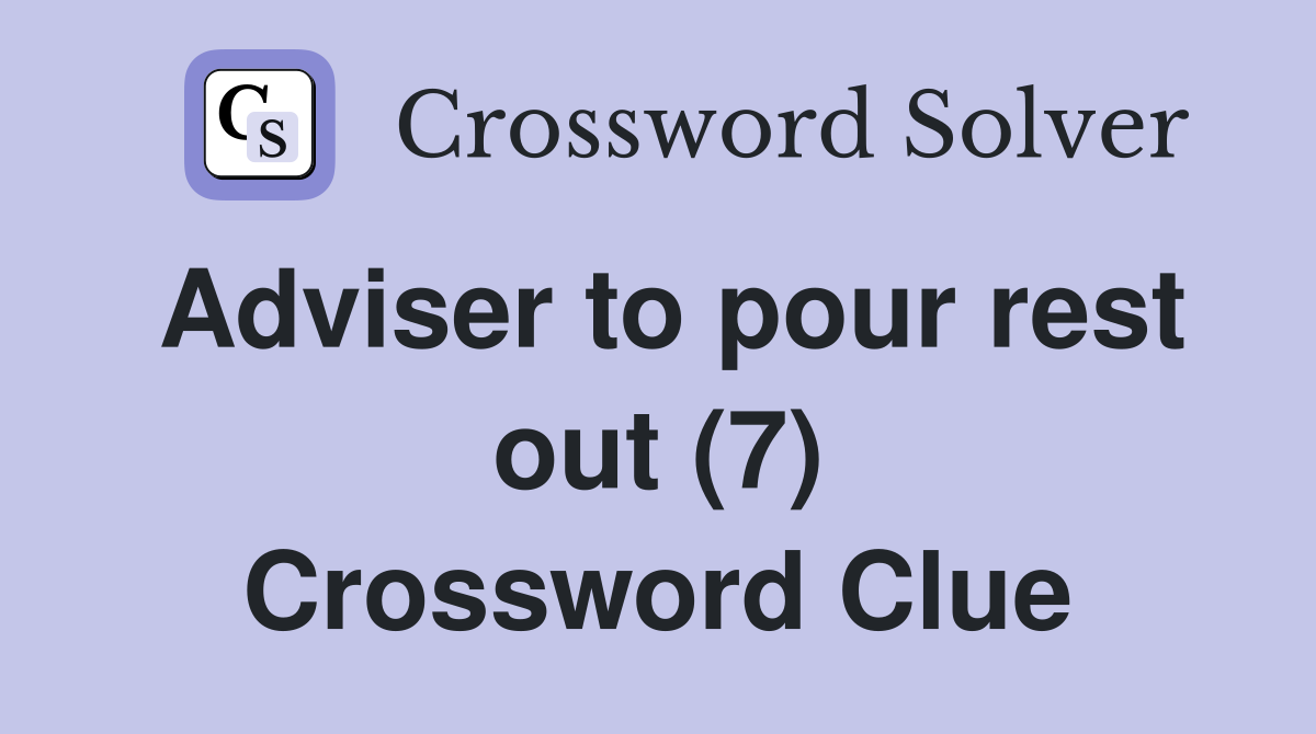 Adviser to pour rest out (7) Crossword Clue