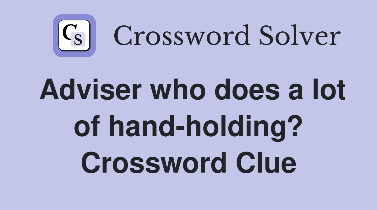 Adviser who does a lot of hand-holding? Crossword Clue