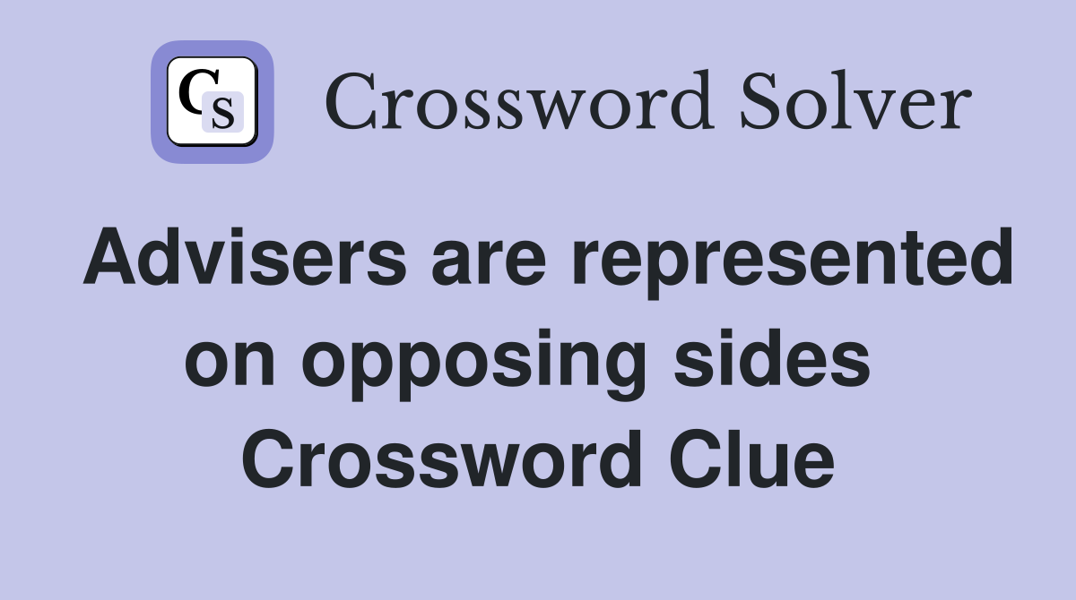 Advisers are represented on opposing sides  Crossword Clue
