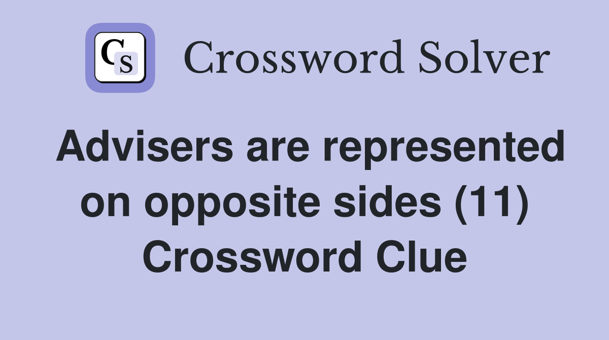 Advisers are represented on opposite sides (11) Crossword Clue