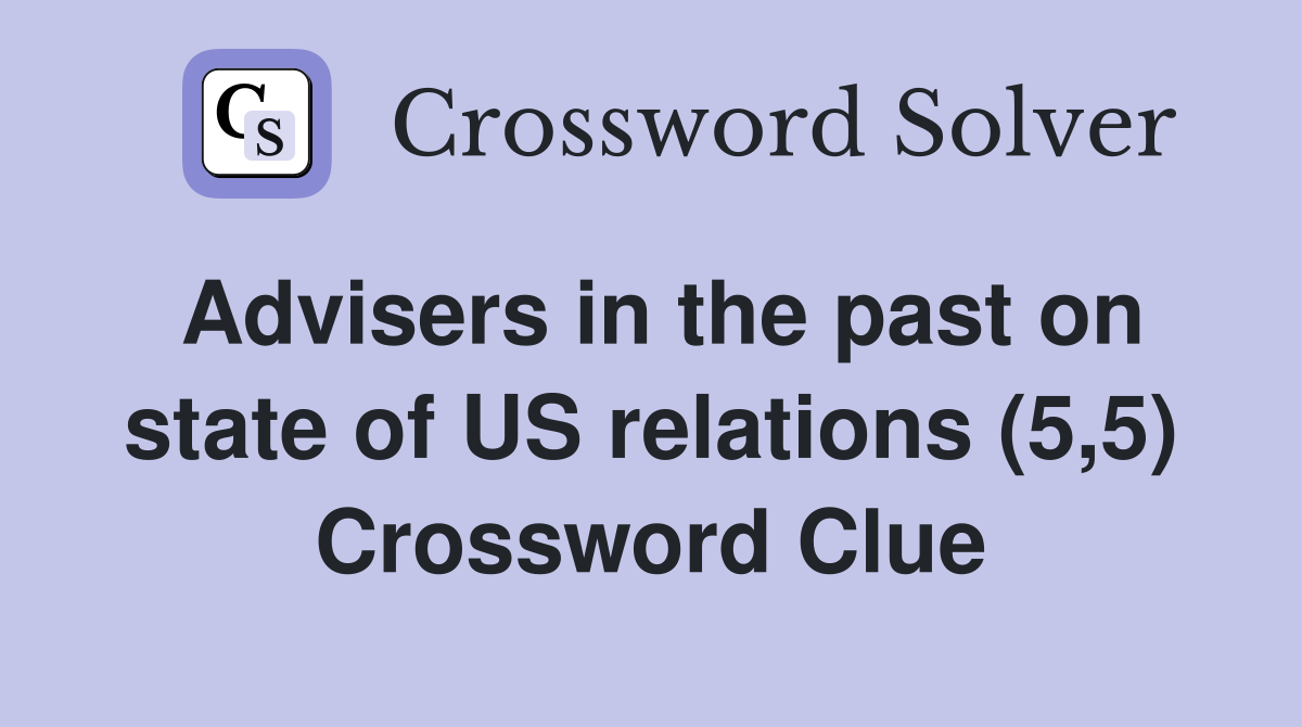 Advisers in the past on state of US relations (5,5) Crossword Clue