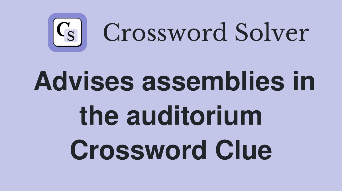 Advises assemblies in the auditorium Crossword Clue