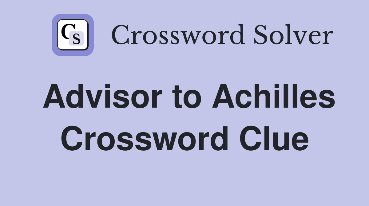 Advisor to Achilles Crossword Clue