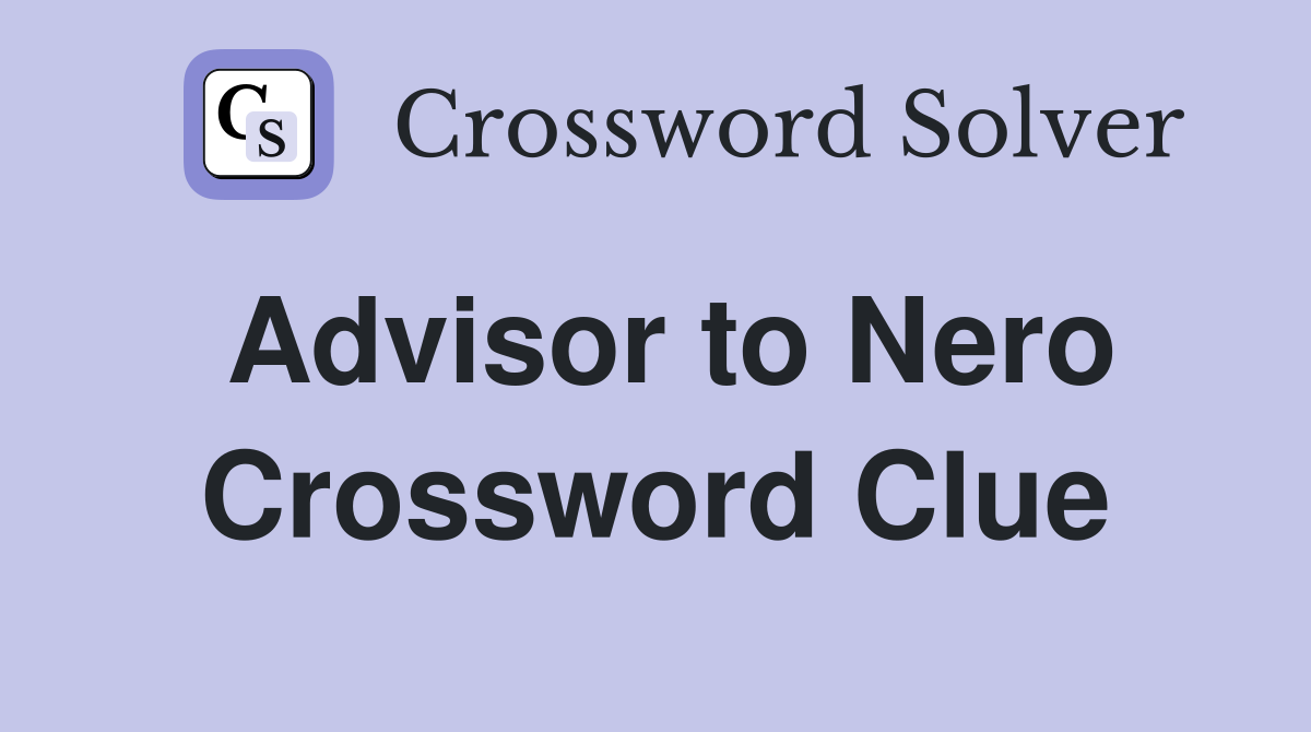 Advisor to Nero Crossword Clue