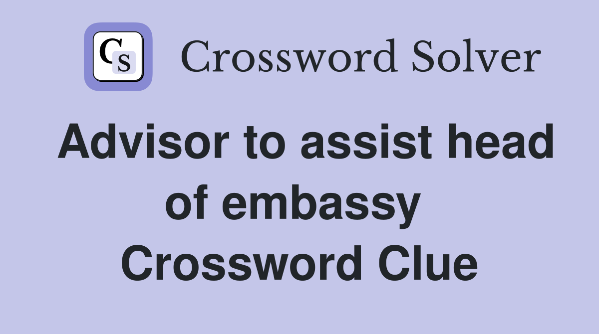 Advisor to assist head of embassy  Crossword Clue