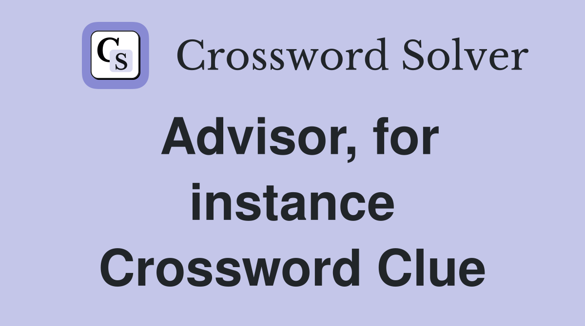 Advisor, for instance Crossword Clue
