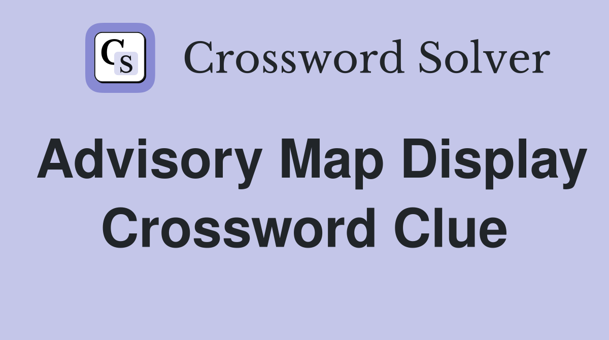 Advisory Map Display Crossword Clue