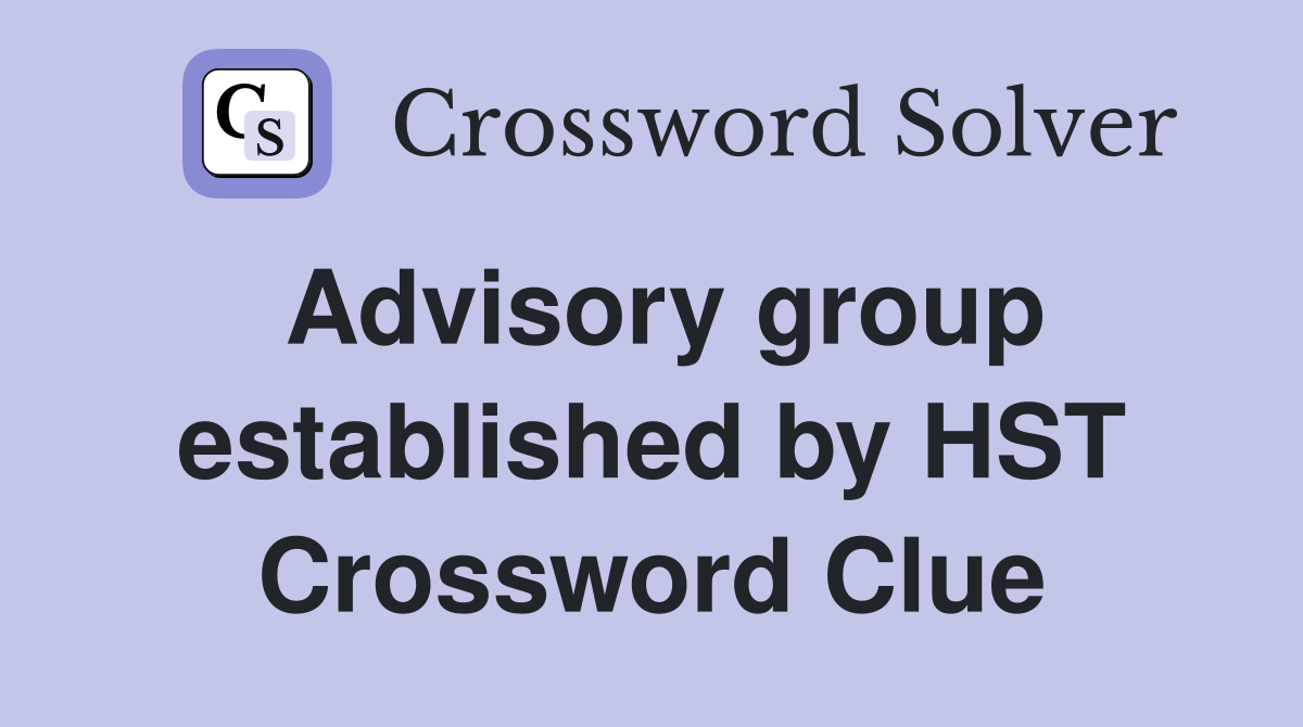 Advisory group established by HST Crossword Clue