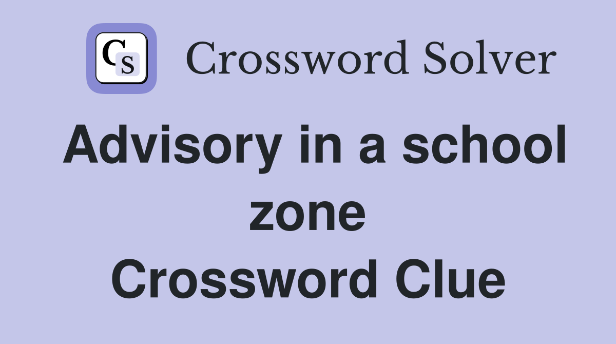 Advisory in a school zone Crossword Clue