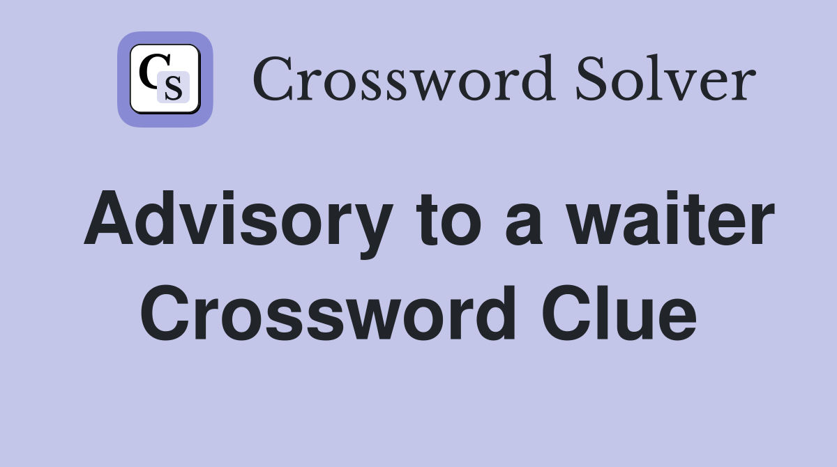 Advisory to a waiter Crossword Clue