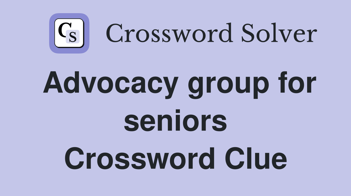 Advocacy group for seniors Crossword Clue