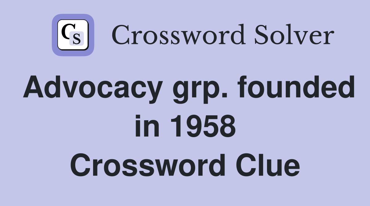 Advocacy grp. founded in 1958 Crossword Clue