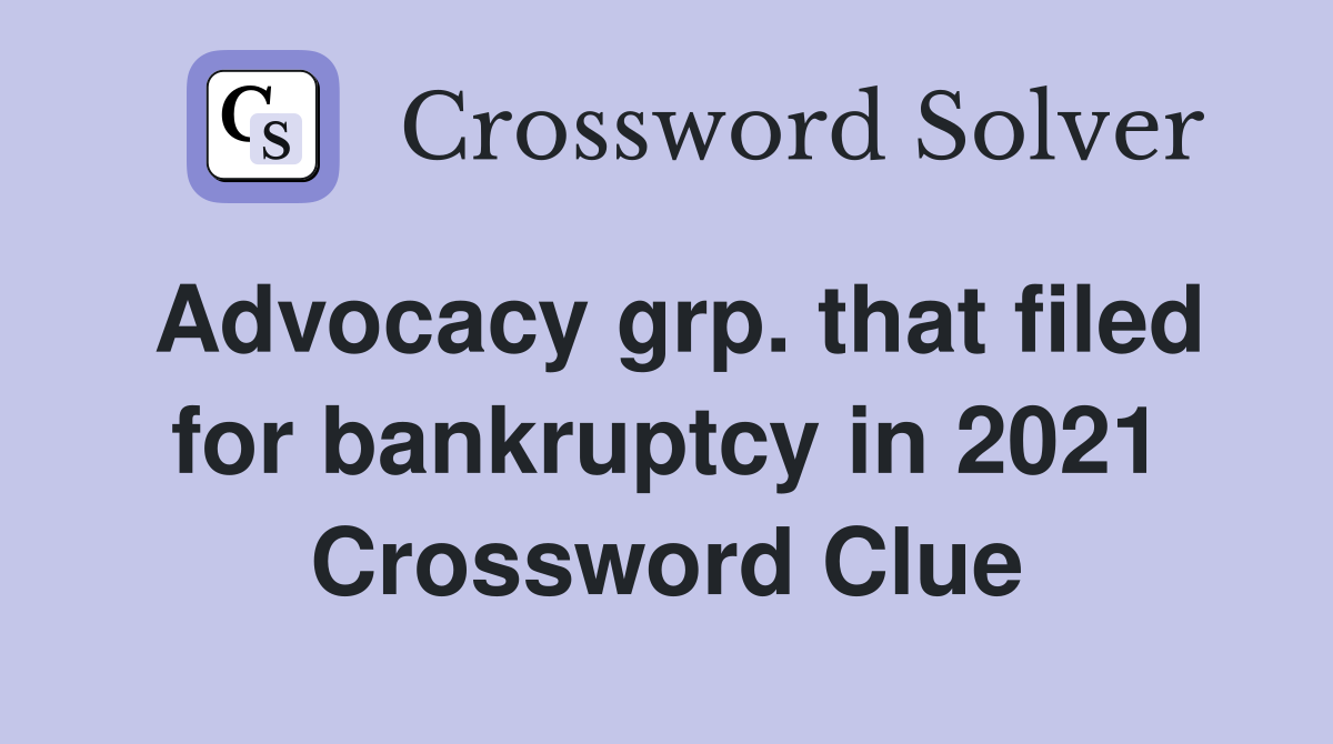 Advocacy grp. that filed for bankruptcy in 2021 Crossword Clue