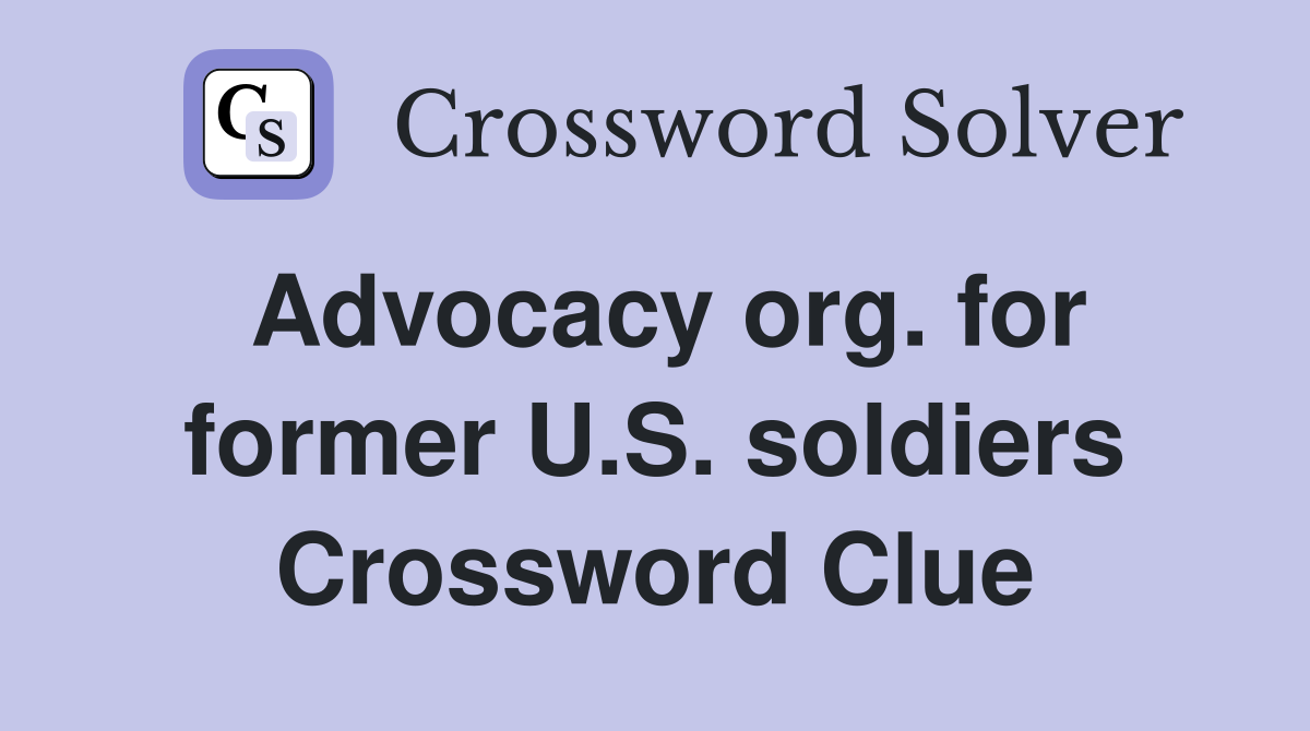 Advocacy org. for former U.S. soldiers Crossword Clue