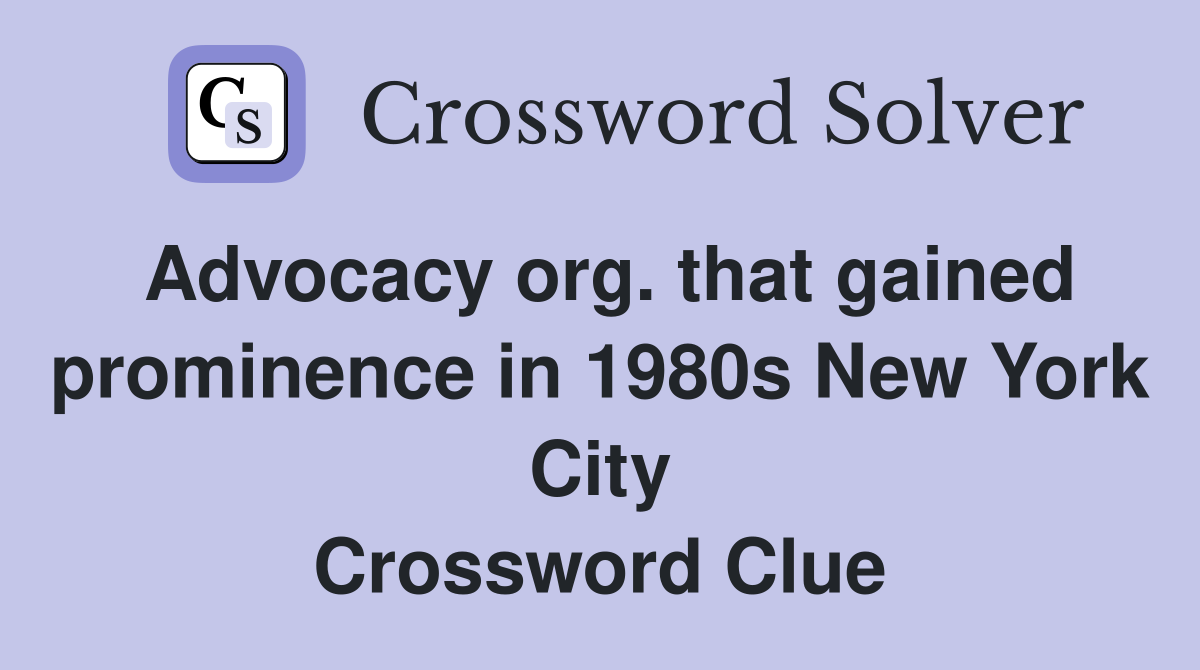 Advocacy org. that gained prominence in 1980s New York City Crossword Clue