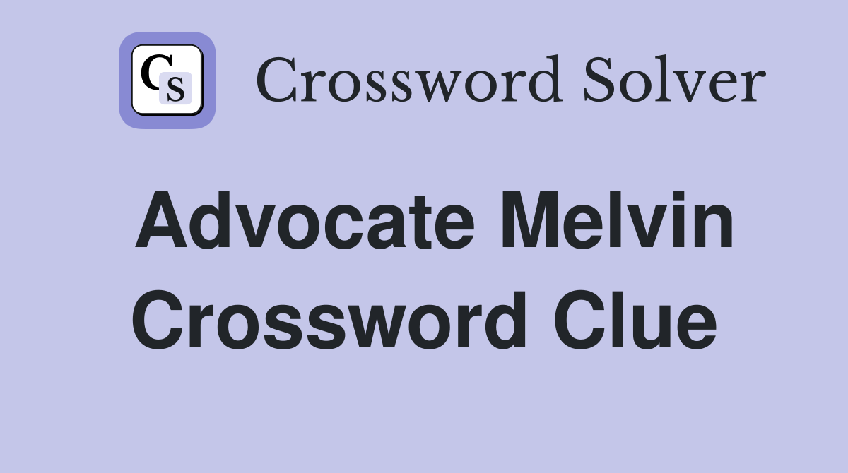 Advocate Melvin Crossword Clue