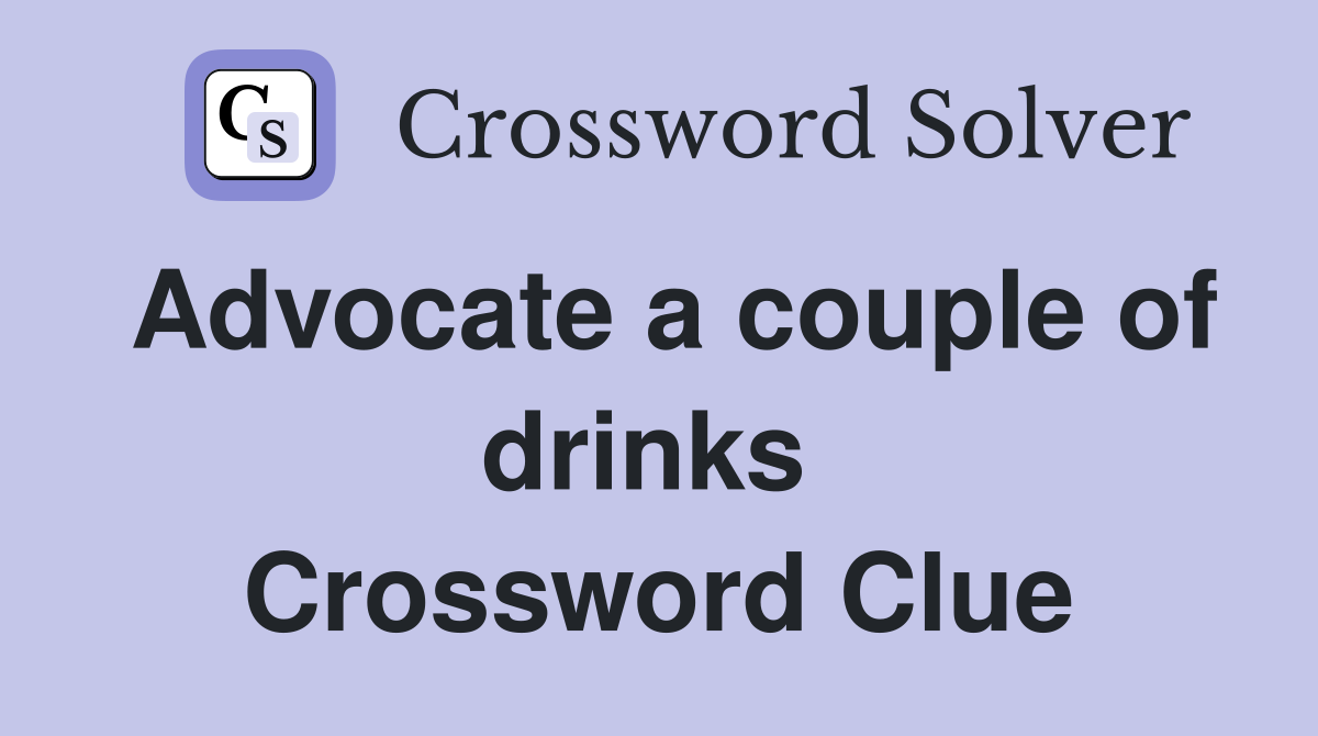Advocate a couple of drinks  Crossword Clue