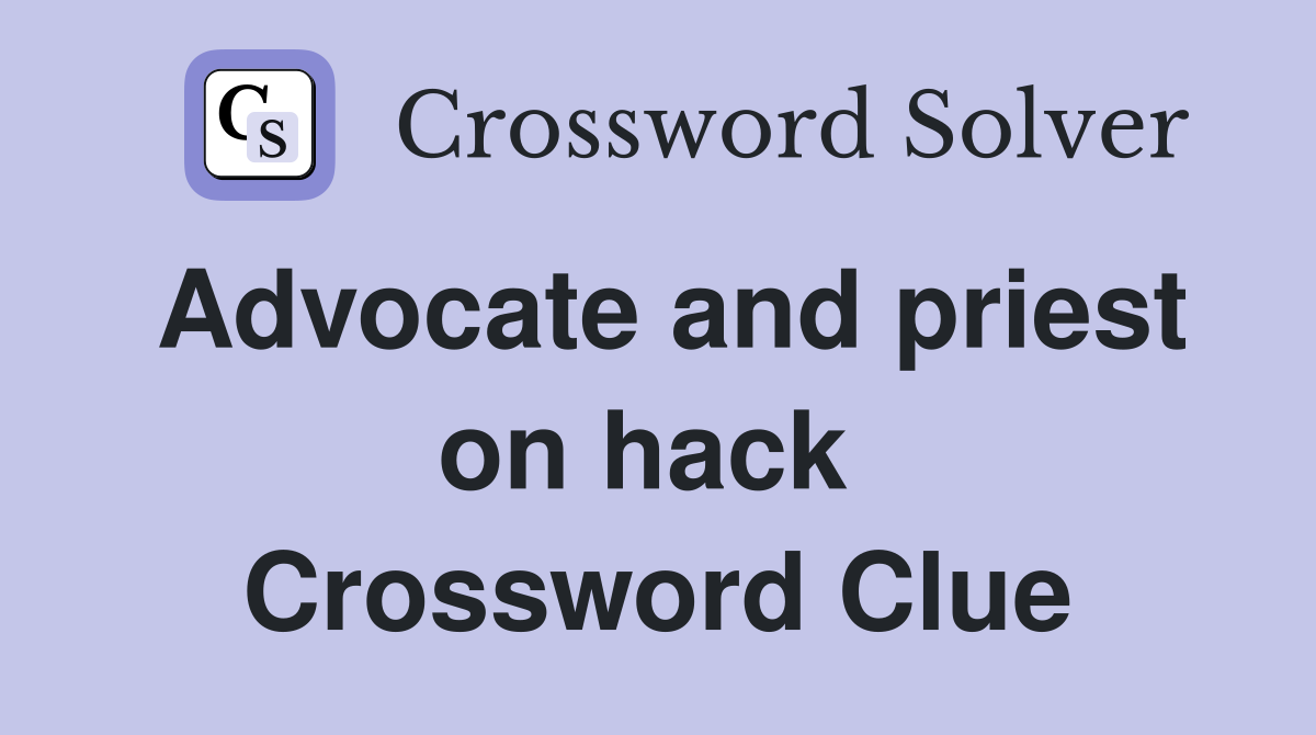 Advocate and priest on hack  Crossword Clue