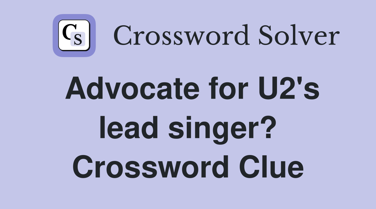 Advocate for U2's lead singer? Crossword Clue