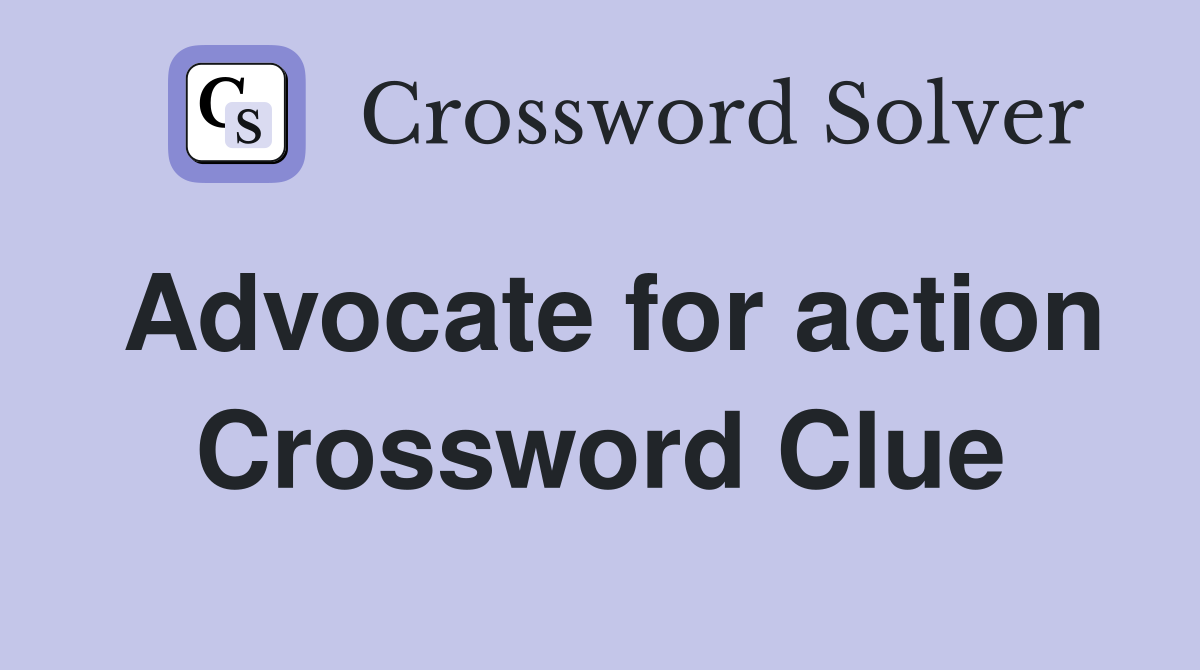 Advocate for action Crossword Clue