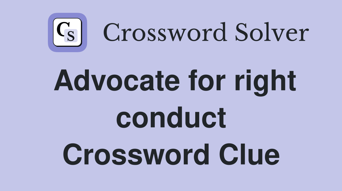 Advocate for right conduct Crossword Clue