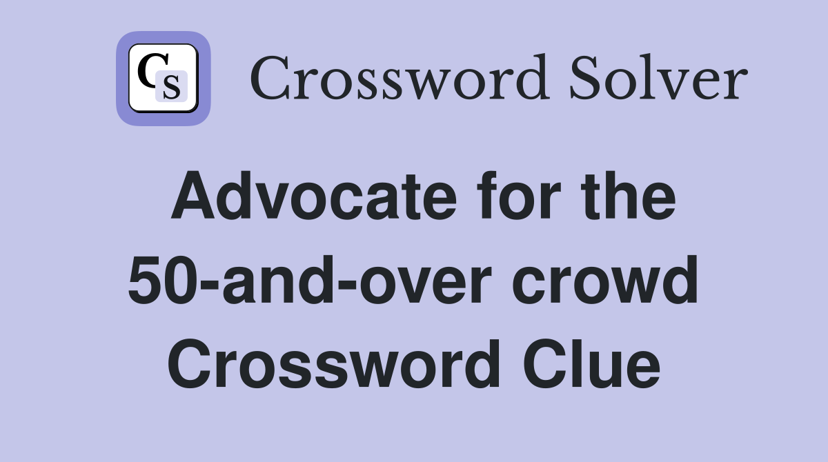 Advocate for the 50-and-over crowd Crossword Clue