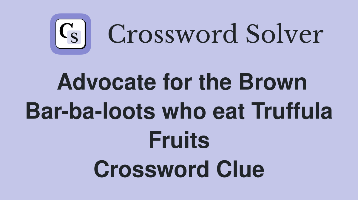Advocate for the Brown Bar-ba-loots who eat Truffula Fruits Crossword Clue