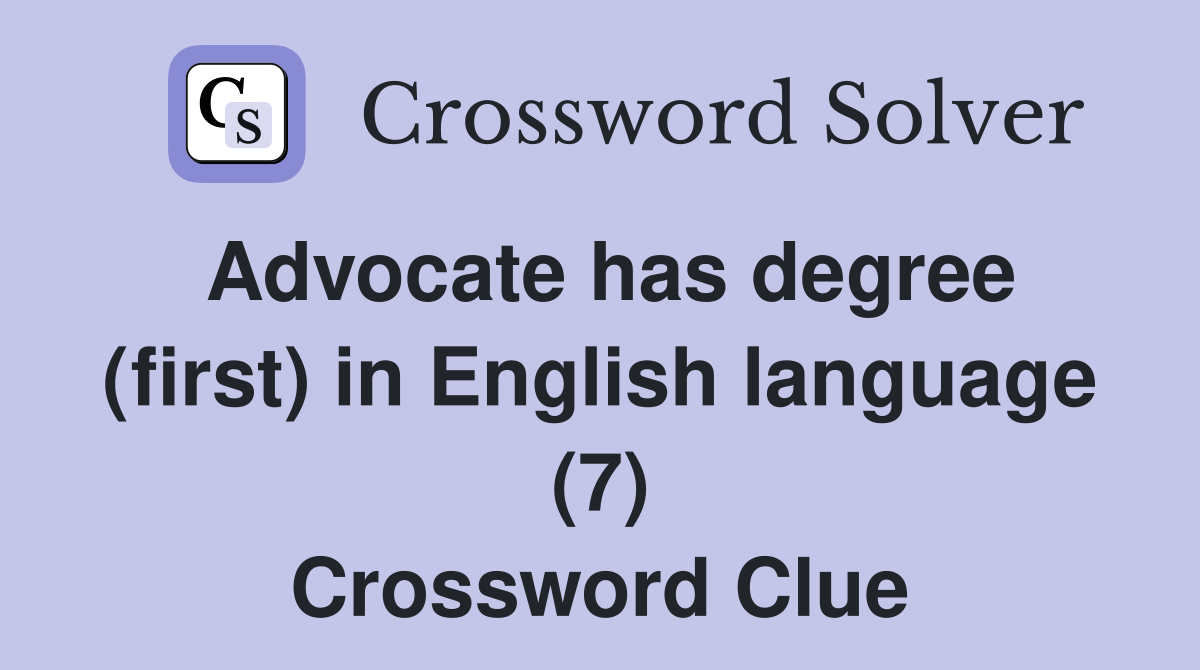 Advocate has degree (first) in English language (7) Crossword Clue