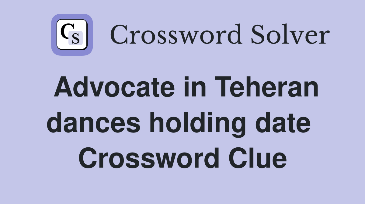 Advocate in Teheran dances holding date  Crossword Clue