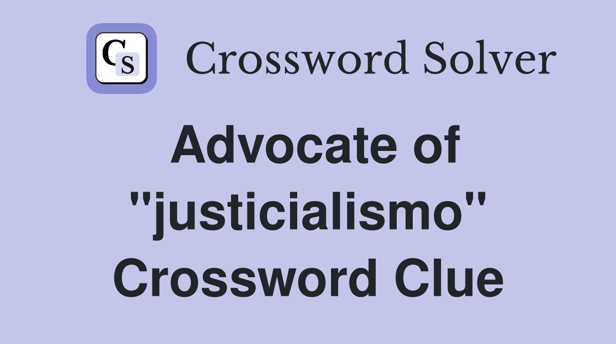 Advocate of "justicialismo" Crossword Clue
