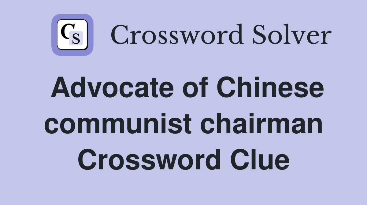 Advocate of Chinese communist chairman Crossword Clue