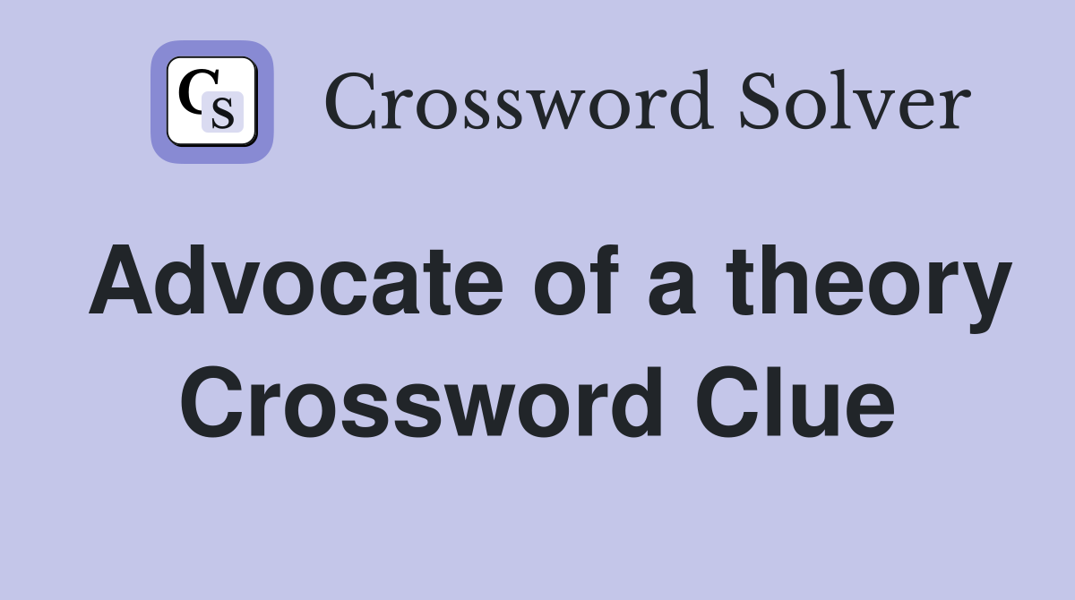 Advocate of a theory Crossword Clue