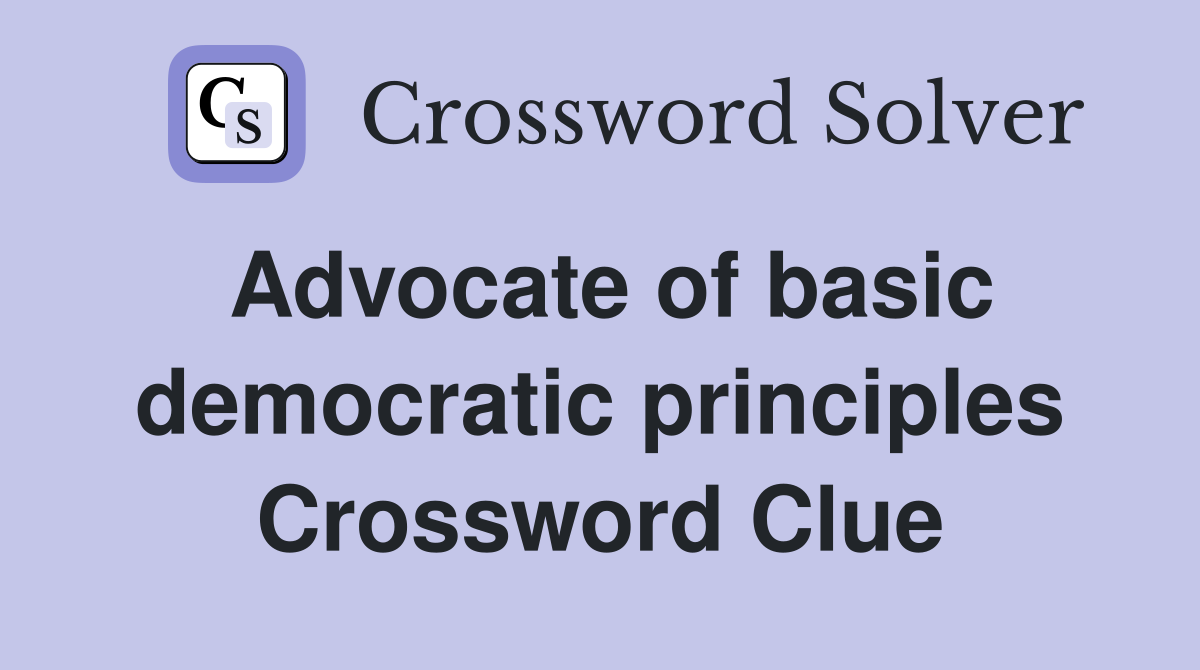 Advocate of basic democratic principles Crossword Clue