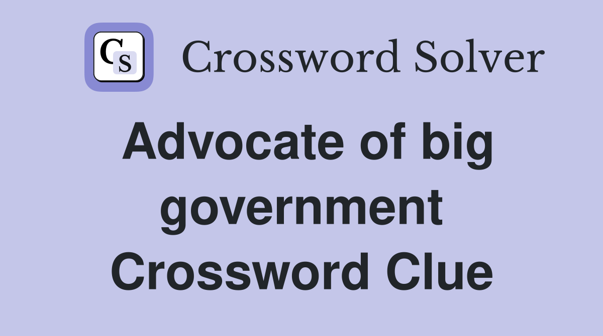 Advocate of big government Crossword Clue