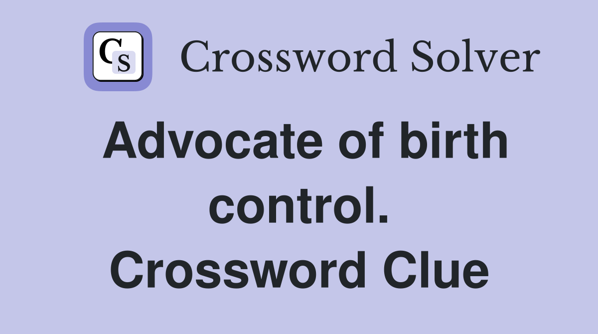 Advocate of birth control. Crossword Clue