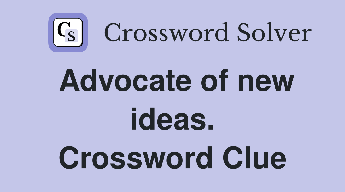Advocate of new ideas. Crossword Clue