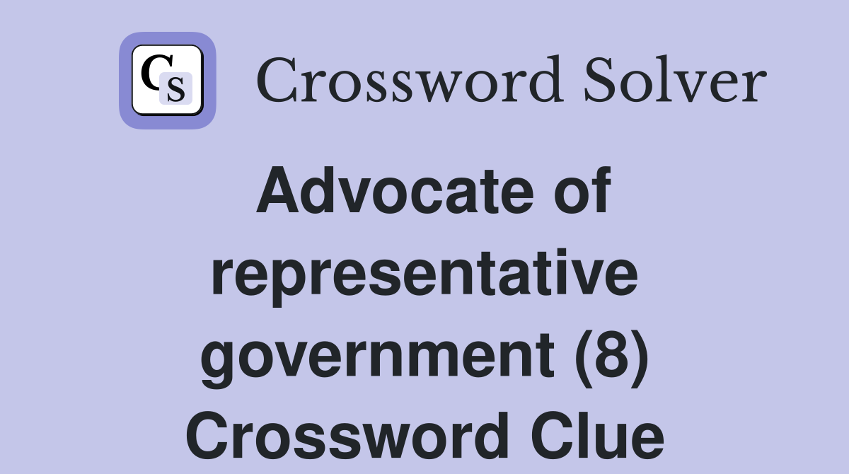 Advocate of representative government (8) Crossword Clue