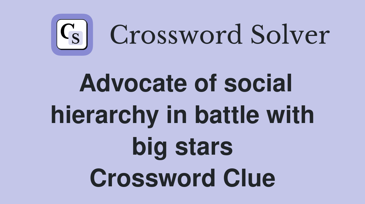 Advocate of social hierarchy in battle with big stars Crossword Clue
