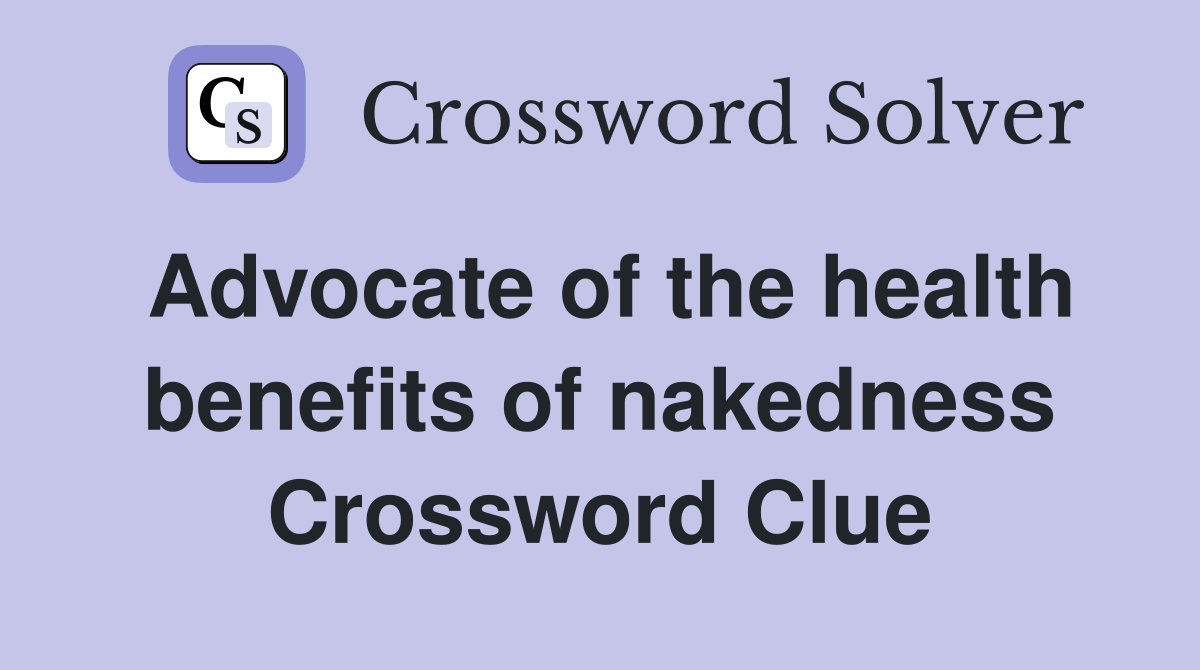 Advocate of the health benefits of nakedness Crossword Clue