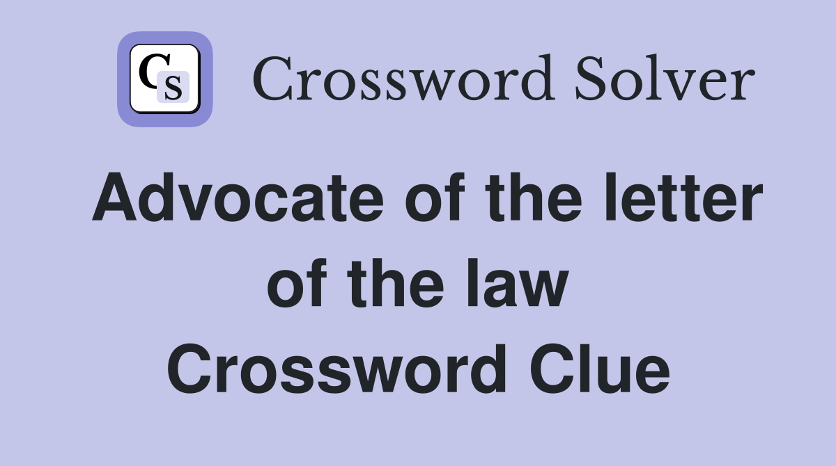 Advocate of the letter of the law Crossword Clue