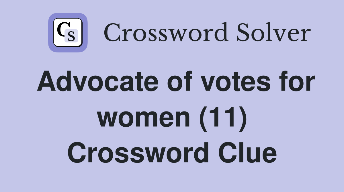 Advocate of votes for women (11) Crossword Clue